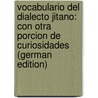 Vocabulario Del Dialecto Jitano: Con Otra Porcion De Curiosidades (German Edition) door Jimenez Aug