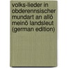 Volks-Lieder in Obderennsischer Mundart an Allö Meinö Landsleut (German Edition) by Haydecker Sebastian