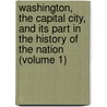 Washington, the Capital City, and Its Part in the History of the Nation (Volume 1) door Rufus Rockwell Wilson