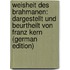 Weisheit Des Brahmanen: Dargestellt Und Beurtheilt Von Franz Kern (German Edition)