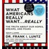 What Americans Really Want... Really: The Truth about Our Hopes, Dreams, and Fears