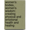 Women's Bodies, Women's Wisdom: Creating Physical And Emotional Health And Healing by Christiane Northrup