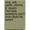 Xlxp, Xslt, Xpath, Xforms & Xquery Interview Questions You'll Most Likely Be Asked by Vibrant Publishers