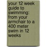 Your 12 Week Guide to Swimming: From Your Armchair to a 400 Meter Swim in 12 Weeks door Paul Cowcher