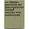 Zur Ältesten Geschichte Der Oberungarischen Freistadt Kaschau: Eine Quellenstudie by Franz Xaver Krones