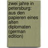 Zwei Jahre in Petersburg: Aus Den Papieren Eines Alten Diplomaten (German Edition) door Maximilian Klinger Friedrich
