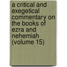 a Critical and Exegetical Commentary on the Books of Ezra and Nehemiah (Volume 15) by Loring Woart Batten