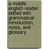 a Middle English Reader: Edited with Grammatical Introduction, Notes, and Glossary door Oliver Farrar Emerson