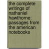 the Complete Writings of Nathaniel Hawthorne: Passages from the American Notebooks by Nathaniel Hawthorne