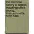 the Memorial History of Boston, Including Suffolk County, Massachusetts. 1630-1880