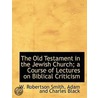 the Old Testament in the Jewish Church; a Course of Lectures on Biblical Criticism door William Robertson Smith