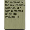 the Remains of the Rev. Charles Wharton, D.D. with a Memoir of His Life (Volume 1) by Charles Henry Wharton