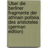 Über Die Berliner Fragmente Der Athnain Politeia Des Aristoteles (German Edition) door Diels Hermann