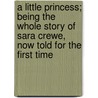 A Little Princess; Being the Whole Story of Sara Crewe, Now Told for the First Time door Frances Hodgston Burnett