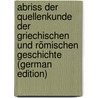 Abriss Der Quellenkunde Der Griechischen Und Römischen Geschichte (German Edition) by Dietrich Schaefer Arnold