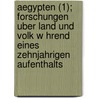 Aegypten (1); Forschungen Uber Land Und Volk W Hrend Eines Zehnjahrigen Aufenthalts by Alfred Kremer