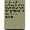Afghanistan: A Military History from Alexander the Great to the Fall of the Taliban door Stephen Tanner