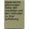 Algebraische gleichungen nebst den resultaten und den methoden zu ihrer auflošsung door Bardey