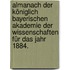 Almanach der königlich bayerischen Akademie der Wissenschaften für das Jahr 1884.
