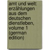 Amt Und Welt: Erzählungen Aus Dem Deutschen Dienstleben, Volume 1 (German Edition) by Woerner Bernhard
