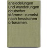 Ansiedelungen und Wanderungen deutscher Stämme: Zumeist nach hessischen Ortsnamen. door Wilhelm Arnold