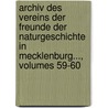 Archiv Des Vereins Der Freunde Der Naturgeschichte In Mecklenburg..., Volumes 59-60 by Verein Der Freunder Naturgeschichte In Mecklenburg