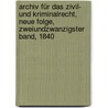 Archiv für das Zivil- und Kriminalrecht, neue Folge, Zweiundzwanzigster Band, 1840 by Unknown