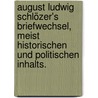 August Ludwig Schlözer's Briefwechsel, meist historischen und politischen Inhalts. door August Ludwig Von Schlözer