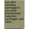 Aus Dem Nachlass Varnhagen's Von Esne: Briefwechsel Zwischen Varnhagen Und Rahel... by Karl August Varnhagen Von Ense