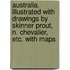 Australia. Illustrated with drawings by Skinner Prout, N. Chevalier, etc. With maps