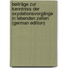 Beiträge Zur Kenntniss Der Oxydationsvorgänge in Lebenden Zellen (German Edition) by Pfeffer Wilhelm