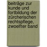 Beiträge Zur Kunde Und Fortbildung Der Zürcherischen Rechtspflege, Zwoelfter Band by Unknown