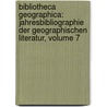 Bibliotheca Geographica: Jahresbibliographie Der Geographischen Literatur, Volume 7 door Gesellschaft FüR. Erdkunde Zu Berlin