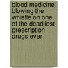 Blood Medicine: Blowing the Whistle on One of the Deadliest Prescription Drugs Ever door Kathleen Sharp