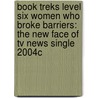 Book Treks Level Six Women Who Broke Barriers: The New Face Of Tv News Single 2004c by Lou Ann Walker