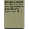 Brandverzekering Ten Behoeve Van Den Hypothekairen Schuldeischer . (German Edition) door Paulus Van Heijst Hendrik