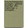 Braunschweigische Anzeigen / Gelehrte Beyträge: Offiz. Regierungs- U. Anzeigebl... door Onbekend