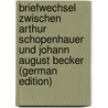 Briefwechsel Zwischen Arthur Schopenhauer Und Johann August Becker (German Edition) by Karl Becker Johann