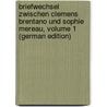 Briefwechsel Zwischen Clemens Brentano Und Sophie Mereau, Volume 1 (German Edition) by Brentano Clemens