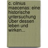C. Cilnius Maecenas: Eine Historische Untersuchung Über Dessen Leben Und Wirken... door Peter Schreiner Frandsen