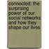 Connected: The Surprising Power Of Our Social Networks And How They Shape Our Lives