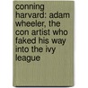 Conning Harvard: Adam Wheeler, the Con Artist Who Faked His Way Into the Ivy League door Julie M. Zauzmer