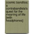 Cosmic Banditos: A Contrabandista's Quest for the Meaning of Life [With Headphones]