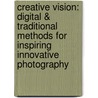 Creative Vision: Digital & Traditional Methods for Inspiring Innovative Photography door Jeremy Webb