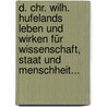 D. Chr. Wilh. Hufelands Leben Und Wirken Für Wissenschaft, Staat Und Menschheit... door Friedrich L. Augustin