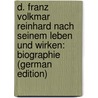 D. Franz Volkmar Reinhard Nach Seinem Leben Und Wirken: Biographie (German Edition) by Heinrich Ludwig Pölitz Karl