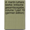 D. Martin Luthers Werke: Kritische Gesamtausgabe, Volume 1,part 19 (German Edition) door Luther Martin