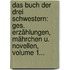 Das Buch Der Drei Schwestern: Ges. Erzählungen, Mährchen U. Novellen, Volume 1...