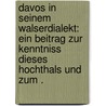 Davos in seinem Walserdialekt: Ein Beitrag zur Kenntniss dieses Hochthals und zum . door Bühler Valentin