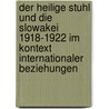 Der Heilige Stuhl Und Die Slowakei 1918-1922 Im Kontext Internationaler Beziehungen door Emilia Hrabovec